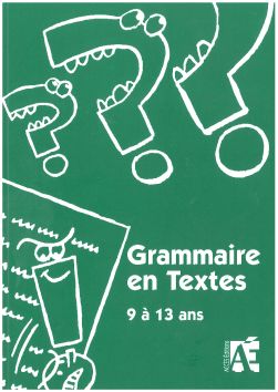 Grammaire en textes 9 à 13 ans