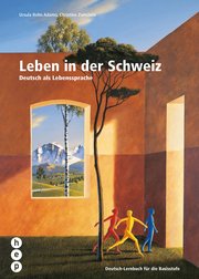 Leben in der Schweiz: Deutsch-Lernbuch