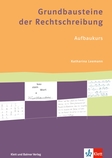 Grundbausteine der Rechtschreibung Arbeitsbuch Aufbaukurs mit Lösungen