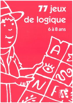 ​​77 jeux de logique 5 à 8 ans