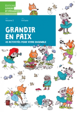 Grandir en paix, volume 2, 40 activités pour vivre ensemble, livret de l'élève (6-8 ans)