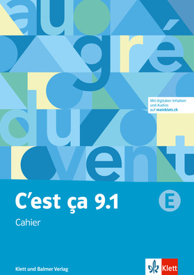 C'est ça 9 Cahier 9.1 E (erweiterte Anforderungen) Digitale Inhalte(u.a. interaktive Übungen) und Audios auf meinklett.ch