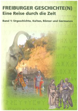 [47423] Freiburger Geschichte(n) Band 1 «Urgeschichte, Kelten, Römer und Germanen» Schülerbuch